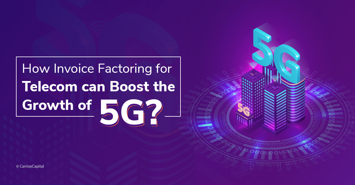 Major 5G Network Deployment Challenges: Invoice Factoring To the Rescue